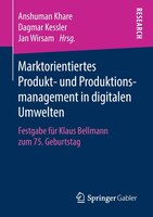 Marktorientiertes Produkt- Und Produktionsmanagement In Digitalen Umwelten: Festgabe Für Klaus Bellmann Zum 75. Geburtstag