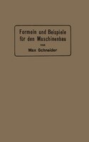 Formeln Und Beispiele Für Den Maschinenbau: Ein Hilfsbuch Für Den Unterricht Mit Besonderer Berücksichtigung Der Technischen Mitte