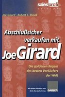 Abschlußsicher verkaufen mit Joe Girard: Die goldenen Regeln des besten Verkäufers der Welt