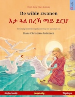 De Wilde Zwanen - ?? ?? ??? ?? ??? (nederlands - Tigrinya): Tweetalig Kinderboek Naar Een Sprookje Van Hans Christian Andersen