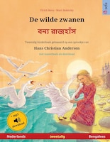 De Wilde Zwanen - ???? ??????? (nederlands - Bengalees): Tweetalig Kinderboek Naar Een Sprookje Van Hans Christian Andersen, Met L