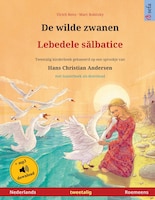 De Wilde Zwanen - Lebedele Salbatice (nederlands - Roemeens): Tweetalig Kinderboek Naar Een Sprookje Van Hans Christian Andersen,