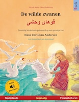 De Wilde Zwanen - ????? ???? (nederlands - Perzisch, Farsi): Tweetalig Kinderboek Naar Een Sprookje Van Hans Christian Andersen, M