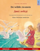 De Wilde Zwanen - ???? ?????? (nederlands - Oekraïens): Tweetalig Kinderboek Naar Een Sprookje Van Hans Christian Andersen