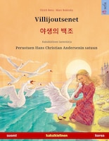 Villijoutsenet - ??? ?? (suomi - Korea): Kaksikielinen Lastenkirja Perustuen Hans Christian Andersenin Satuun