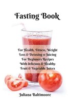 ISBN: Fasting Book For Health, Fitness, Weight Loss & Detoxing 11 Juicing For Beginners Recipes With deli