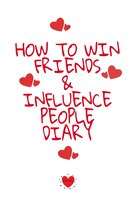 How To Win Friends And Influence People Agenda: Write Down Your Favorite Things, Gratitude, Inspirations, Quotes, Sayings & Notes