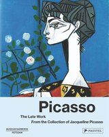 Picasso The Late Work: From The Collection Of Jacqueline Picasso