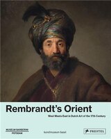 Rembrandt's Orient: West Meets East In Dutch Art Of The 17th Century