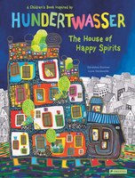 The House Of Happy Spirits: A Children's Book Inspired By Friedensreich Hundertwasser