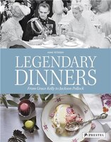 Legendary Dinners: From Grace Kelly To Jackson Pollock