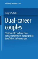 Dual-career Couples: Strukturuntersuchung Einer Partnerschaftsform Im Spiegelbild Beruflicher Anforderungen