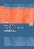 Sexualität - Körper - Geschlecht: Befreiungsdikurse und neue Technologien
