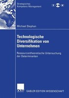 Technologische Diversifikation Von Unternehmen: Ressourcentheoretische Untersuchung Der Determinanten