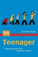 David Bainbridge, Teenagers: A Natural History, ISBN 978-1-84627-121-2: Naturgeschichte einer seltsamen Spezies