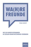 Wa(h)re Freunde: Wie sich unsere Beziehungen in sozialen Online-Netzwerken verändern