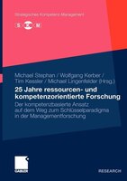 25 Jahre Ressourcen- Und Kompetenzorientierte Forschung: Der Kompetenzbasierte Ansatz Auf Dem Weg Zum Schlüsselparadigma In Der Ma