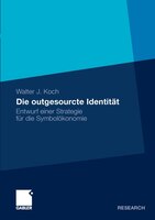 Die outgesourcte Identität: Entwurf einer Strategie für die Symbolökonomie