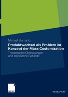 Produktwechsel Als Problem Im Konzept Der Mass Customization: Theoretische Überlegungen Und Empirische Befunde