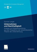 Unternehmen Und Nachhaltigkeit: Analyse Und Weiterentwicklung Aus Der Perspektive Der Wissensbasierten Theorie Der Unternehmung