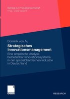 Strategisches Innovationsmanagement: Eine empirische Analyse betrieblicher Innovationssysteme in der spezialchemischen Industrie i