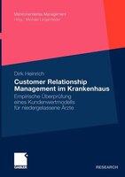 Customer Relationship Management Im Krankenhaus: Empirische Überprüfung Eines Kundenwertmodells Für Niedergelassene Ärzte