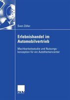Erlebnishandel im Automobilvertrieb: Machbarkeitsstudie und Nutzungskonzeption für ein Autothemencenter