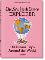 The New York Times Explorer. 100 Trips Around The World