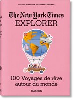 The New York Times Explorer. 100 Voyages Autour Du Monde