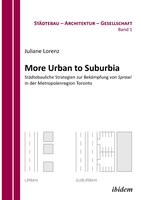 More Urban to Suburbia. Städtebauliche Strategien zur Bekämpfung von Sprawl in der Metropolenregion Toronto.