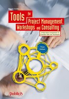 Tools for Project Management, Workshops and Consulting: A Must-Have Compendium of Essential Tools and Techniques