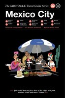 The Monocle Travel Guide To Mexico City: The Monocle Travel Guide Series