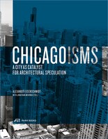 Chicagoisms: The City As Catalyst For Architectural Speculation