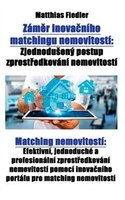 Zámer inovacního matchingu nemovitostí: Zjednodusený postup zprostredkování nemovitostí: Matching nemovitostí: Efektivní, jednoduc