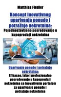 Koncept inovativnog uparivanja ponude i potraznje nekretnina: Pojednostavljeno posredovanje u kupoprodaji nekretnina: Uparivanje p