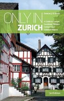 Only in Zurich: A Guide to Unique Locations, Hidden Corners and Unusual Objects (Only in Guides)