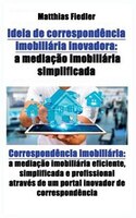Ideia de correspondência imobiliária inovadora: a mediação imobiliária simplificada: Correspondência imobiliária: a mediação imobi