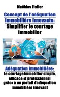 Concept de l'adéquation immobilière innovante: Simplifier le courtage immobilier: Adéquation immobilière: Le courtage immobilier s