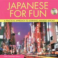Japanese For Fun: A Practical Approach To Learning Japanese Quickly (audio Cd Included)