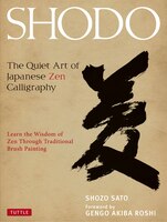 Shodo: The Quiet Art Of Japanese Zen Calligraphy, Learn The Wisdom Of Zen Through Traditional Brush Painti
