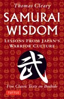 Samurai Wisdom: Lessons From Japan's Warrior Culture - Five Classic Texts On Bushido