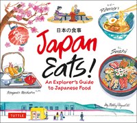 Japan Eats!: An Explorer's Guide To Japanese Food
