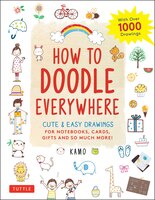 How To Doodle Everywhere: Cute & Easy Drawings For Notebooks, Cards, Gifts And So Much More