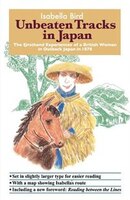 Unbeaten Tracks In Japan: The Firsthand Experiences Of A British Woman In Outback Japan In 1878