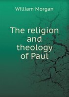 The Religion and Theology of Paul