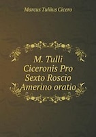 M. Tulli Ciceronis Pro Sexto Roscio Amerino oratio