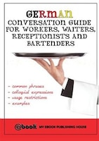 German Conversation Guide for Workers, Waiters, Receptionists and Bartenders