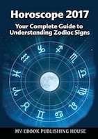 Horoscope 2017: Your Complete Guide to Understanding Zodiac Signs