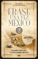 rase una vez Mexico 2. Del Grito a la Revolucin (Spanish Edition)