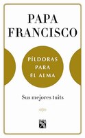Papa Francisco. Píldoras Para El Alma
